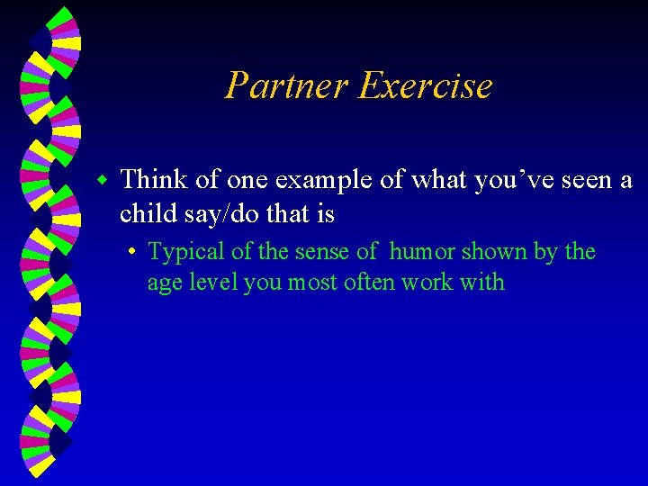 Partner Exercise w Think of one example of what you’ve seen a child say/do