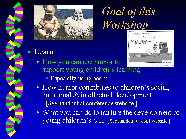 Goal of this Workshop w Learn • How you can use humor to support