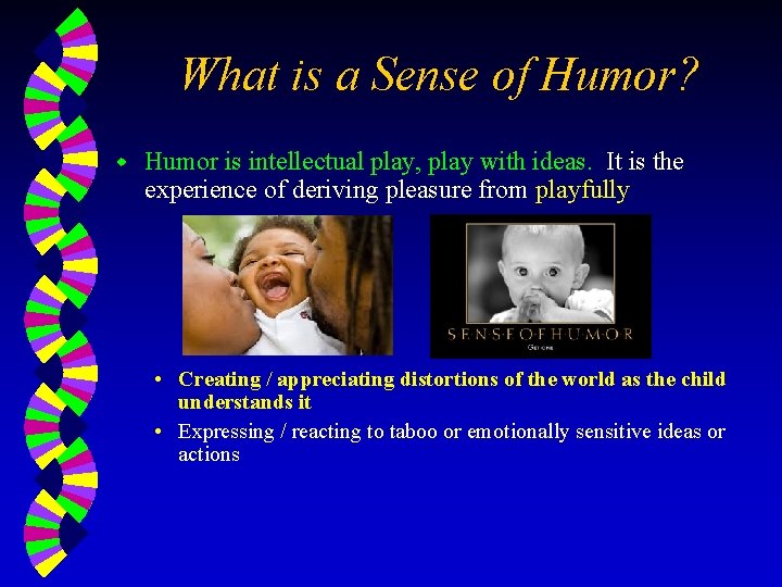 What is a Sense of Humor? w Humor is intellectual play, play with ideas.