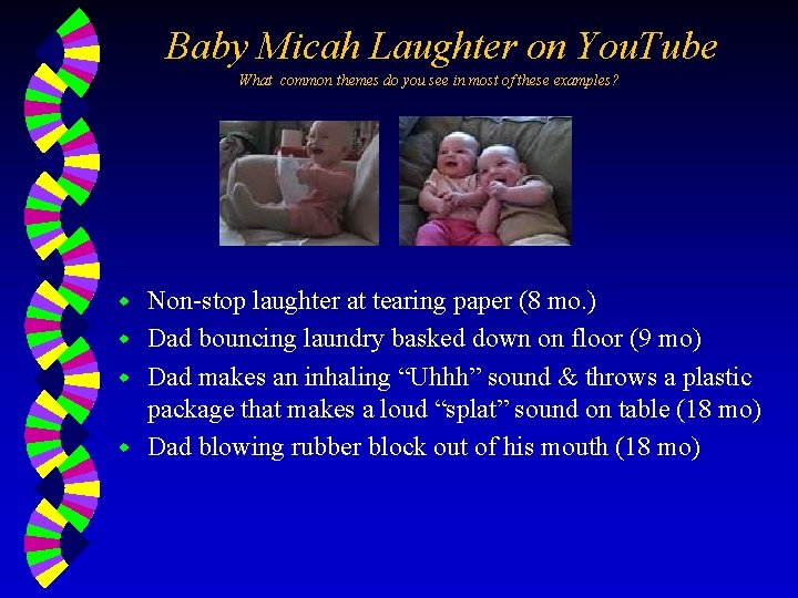 Baby Micah Laughter on You. Tube What common themes do you see in most