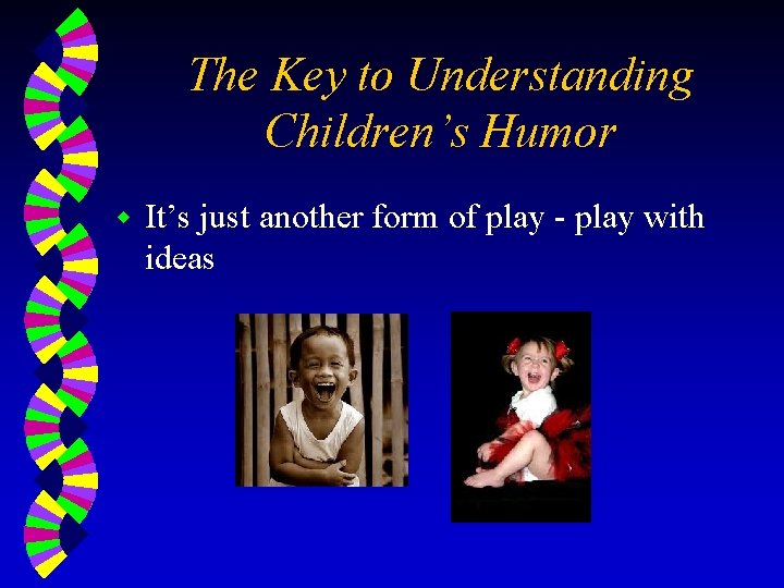 The Key to Understanding Children’s Humor w It’s just another form of play -