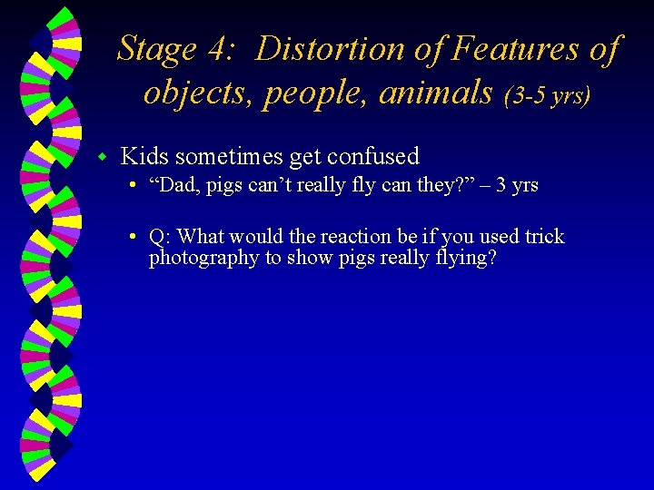 Stage 4: Distortion of Features of objects, people, animals (3 -5 yrs) w Kids