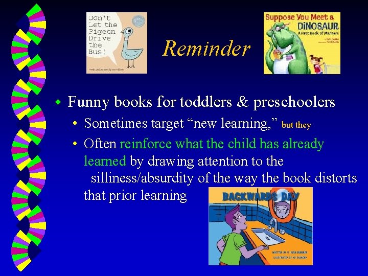 Reminder w Funny books for toddlers & preschoolers • Sometimes target “new learning, ”