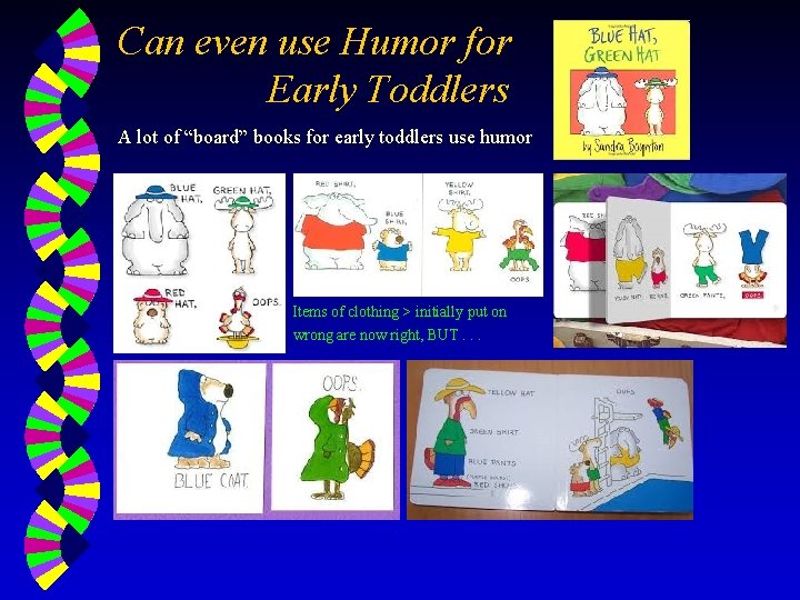 Can even use Humor for Early Toddlers A lot of “board” books for early