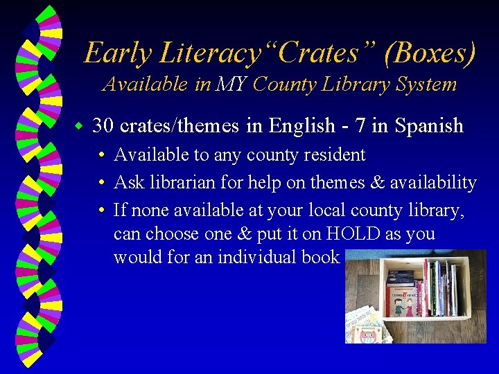 Early Literacy“Crates” (Boxes) Available in MY County Library System w 30 crates/themes in English