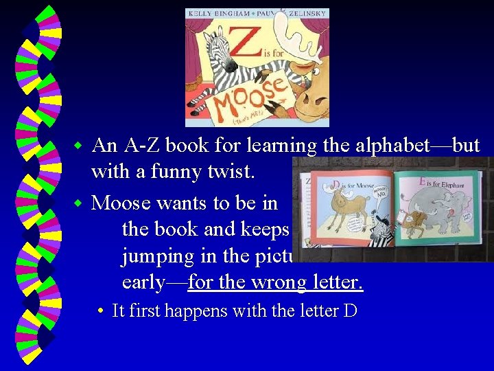 An A-Z book for learning the alphabet—but with a funny twist. w Moose wants