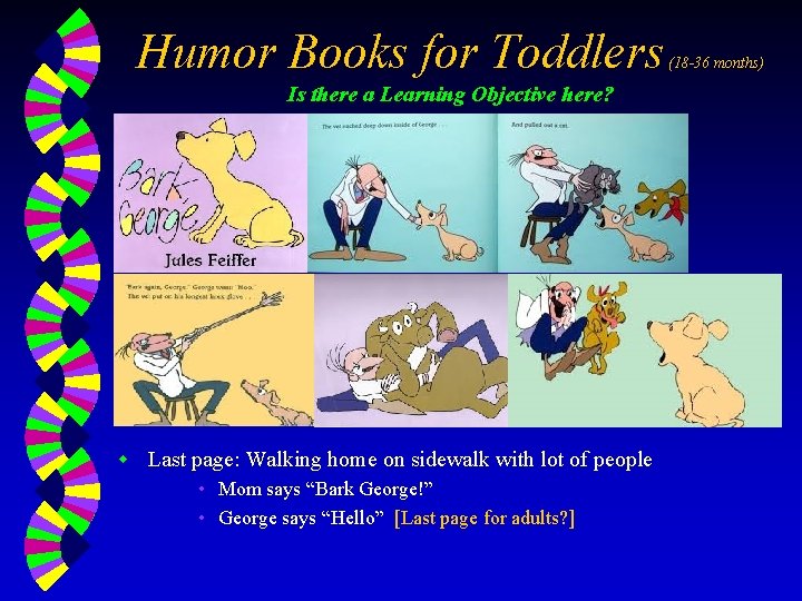 Humor Books for Toddlers Is there a Learning Objective here? w Last page: Walking