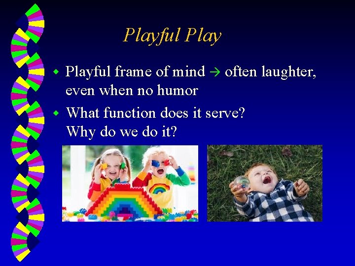Playful frame of mind often laughter, even when no humor w What function does