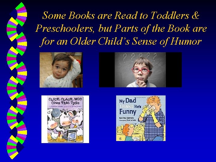 Some Books are Read to Toddlers & Preschoolers, but Parts of the Book are