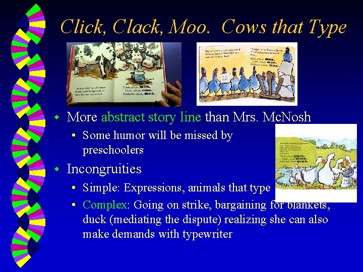 Click, Clack, Moo. Cows that Type w More abstract story line than Mrs. Mc.