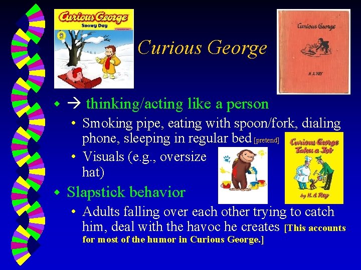 Curious George w thinking/acting like a person • Smoking pipe, eating with spoon/fork, dialing