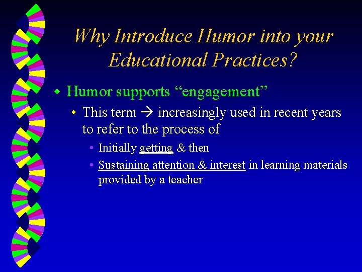 Why Introduce Humor into your Educational Practices? w Humor supports “engagement” • This term