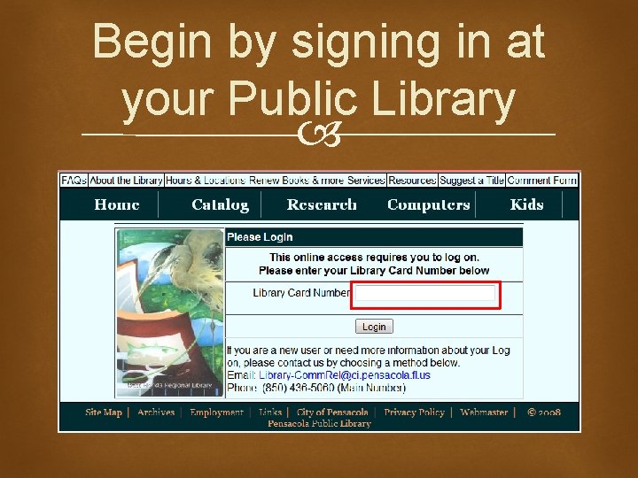 Begin by signing in at your Public Library 