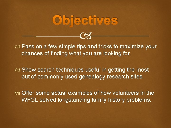 Objectives Pass on a few simple tips and tricks to maximize your chances of