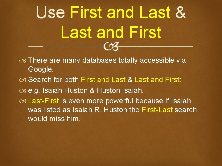 Use First and Last & Last and First There are many databases totally accessible