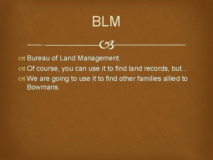 BLM Bureau of Land Management. Of course, you can use it to find land