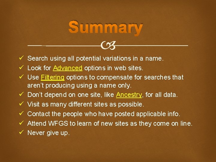 Summary ü Search using all potential variations in a name. ü Look for Advanced