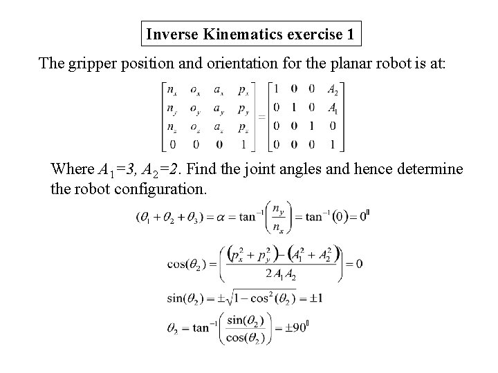 Inverse Kinematics exercise 1 The gripper position and orientation for the planar robot is