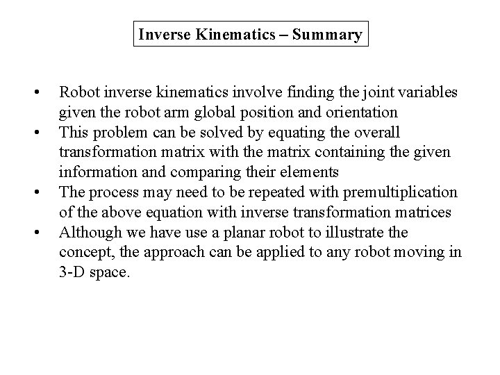 Inverse Kinematics – Summary • • Robot inverse kinematics involve finding the joint variables