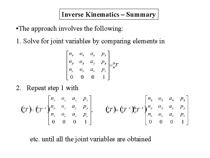 Inverse Kinematics – Summary • The approach involves the following: 1. Solve for joint