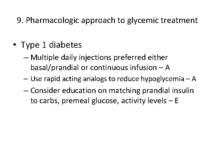 9. Pharmacologic approach to glycemic treatment • Type 1 diabetes – Multiple daily injections