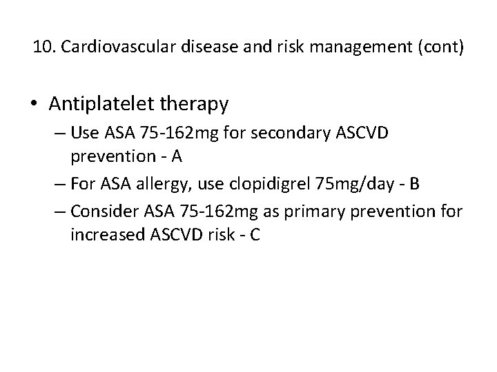 10. Cardiovascular disease and risk management (cont) • Antiplatelet therapy – Use ASA 75