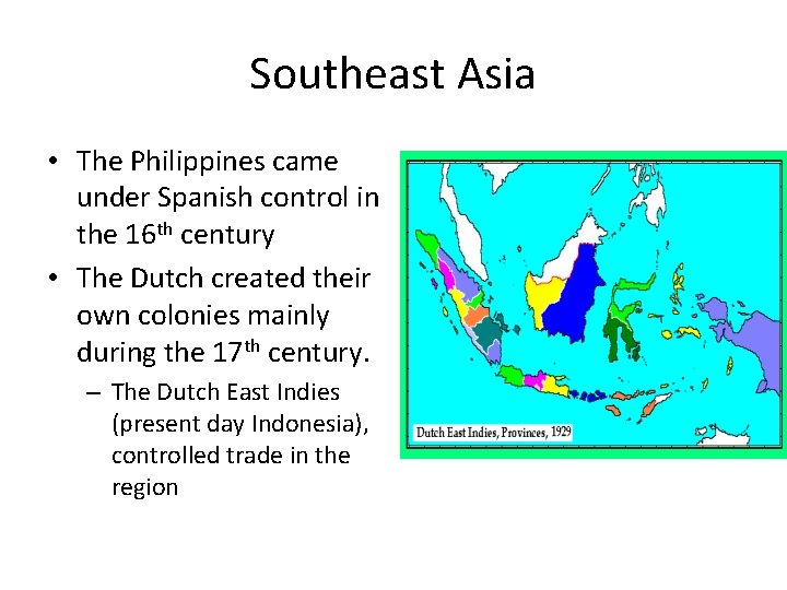 Southeast Asia • The Philippines came under Spanish control in the 16 th century