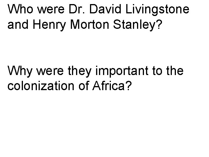 Who were Dr. David Livingstone and Henry Morton Stanley? Why were they important to