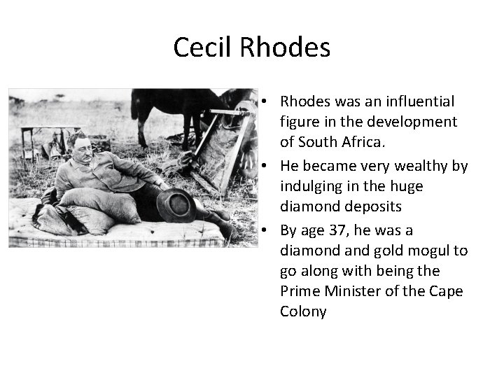 Cecil Rhodes • Rhodes was an influential figure in the development of South Africa.