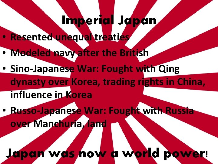 Imperial Japan • Resented unequal treaties • Modeled navy after the British • Sino-Japanese