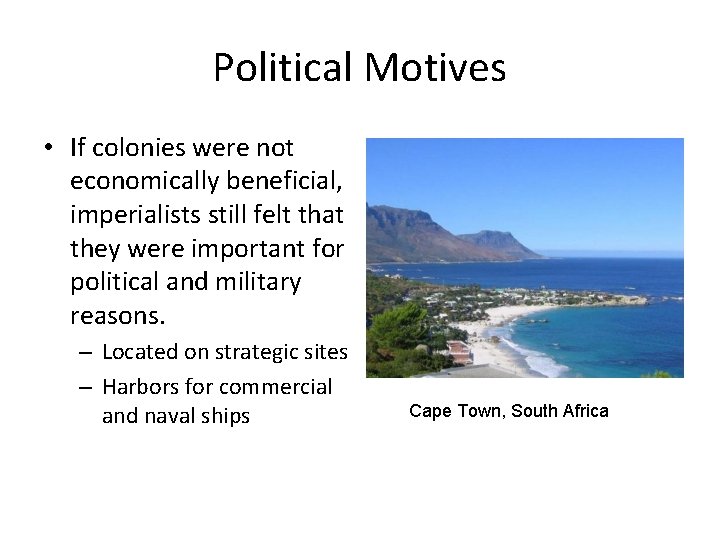 Political Motives • If colonies were not economically beneficial, imperialists still felt that they
