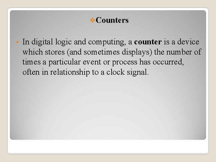 v. Counters • In digital logic and computing, a counter is a device which