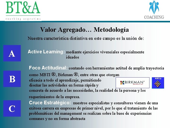 Valor Agregado… Metodología Nuestra característica distintiva en este campo es la unión de: A