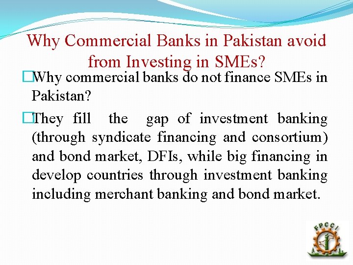 Why Commercial Banks in Pakistan avoid from Investing in SMEs? �Why commercial banks do