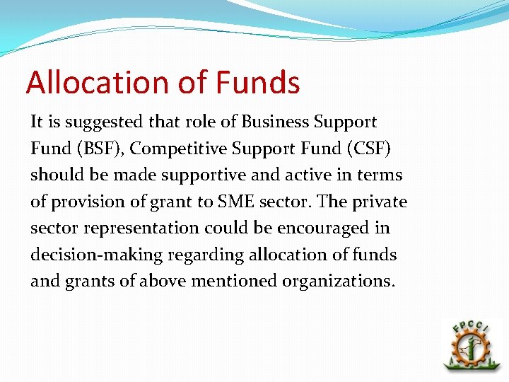 Allocation of Funds It is suggested that role of Business Support Fund (BSF), Competitive