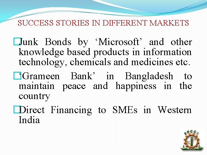 SUCCESS STORIES IN DIFFERENT MARKETS �Junk Bonds by ‘Microsoft’ and other knowledge based products