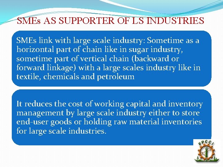 SMEs AS SUPPORTER OF LS INDUSTRIES SMEs link with large scale industry: Sometime as