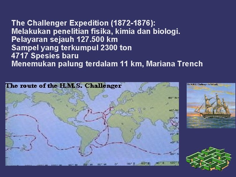 The Challenger Expedition (1872 -1876): Melakukan penelitian fisika, kimia dan biologi. Pelayaran sejauh 127.