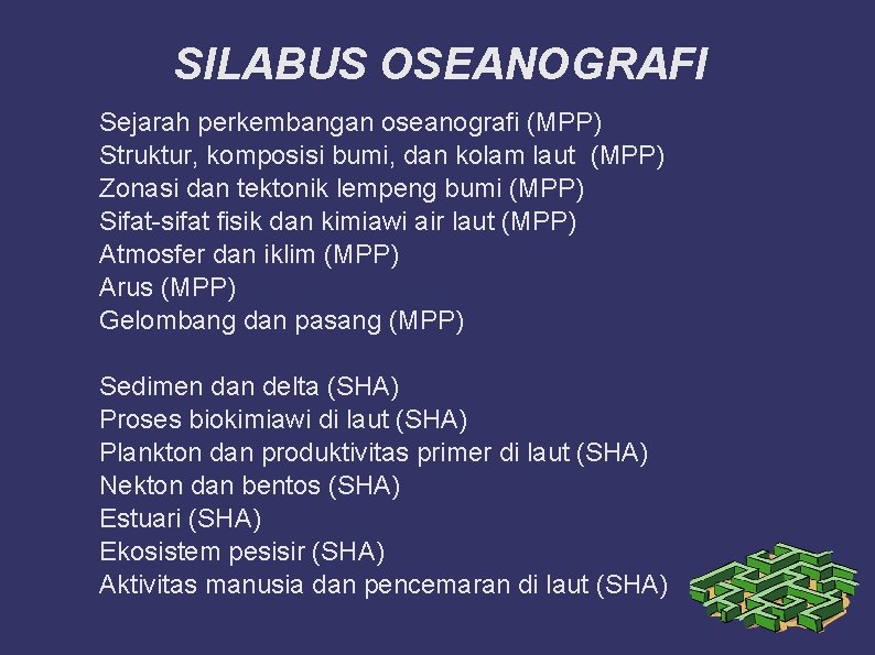 SILABUS OSEANOGRAFI Sejarah perkembangan oseanografi (MPP) Struktur, komposisi bumi, dan kolam laut (MPP) Zonasi