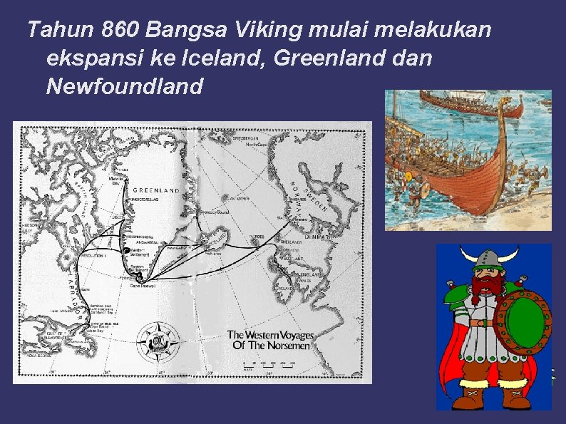 Tahun 860 Bangsa Viking mulai melakukan ekspansi ke Iceland, Greenland dan Newfoundland 