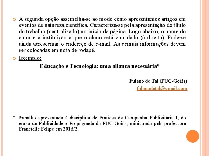  A segunda opção assemelha-se ao modo como apresentamos artigos em eventos de natureza