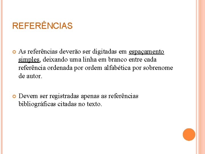 REFERÊNCIAS As referências deverão ser digitadas em espaçamento simples, deixando uma linha em branco