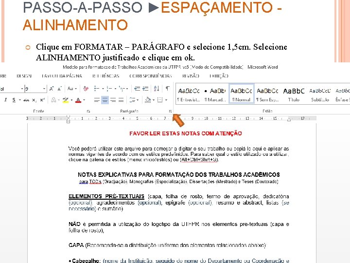 PASSO-A-PASSO ►ESPAÇAMENTO ALINHAMENTO Clique em FORMATAR – PARÁGRAFO e selecione 1, 5 cm. Selecione