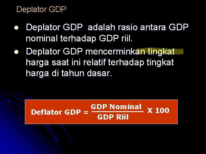 Deplator GDP l l Deplator GDP adalah rasio antara GDP nominal terhadap GDP riil.