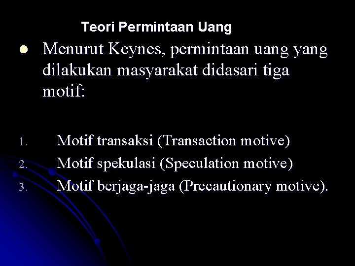 Teori Permintaan Uang l Menurut Keynes, permintaan uang yang dilakukan masyarakat didasari tiga motif: