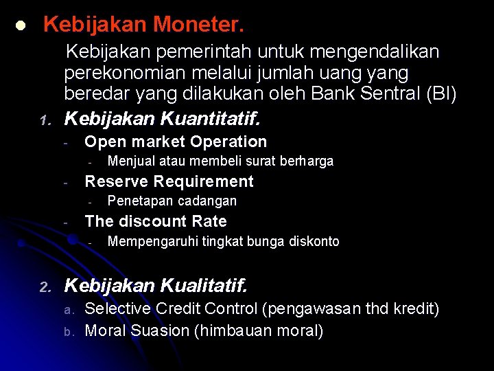 l Kebijakan Moneter. 1. Kebijakan pemerintah untuk mengendalikan perekonomian melalui jumlah uang yang beredar