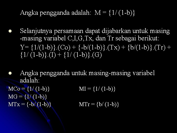 Angka pengganda adalah: M = {1/ (1 -b)} l Selanjutnya persamaan dapat dijabarkan untuk