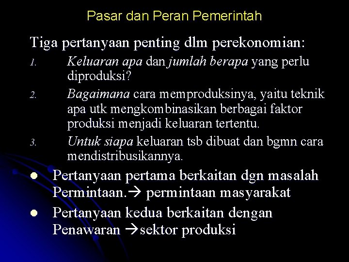 Pasar dan Peran Pemerintah Tiga pertanyaan penting dlm perekonomian: 1. 2. 3. l l