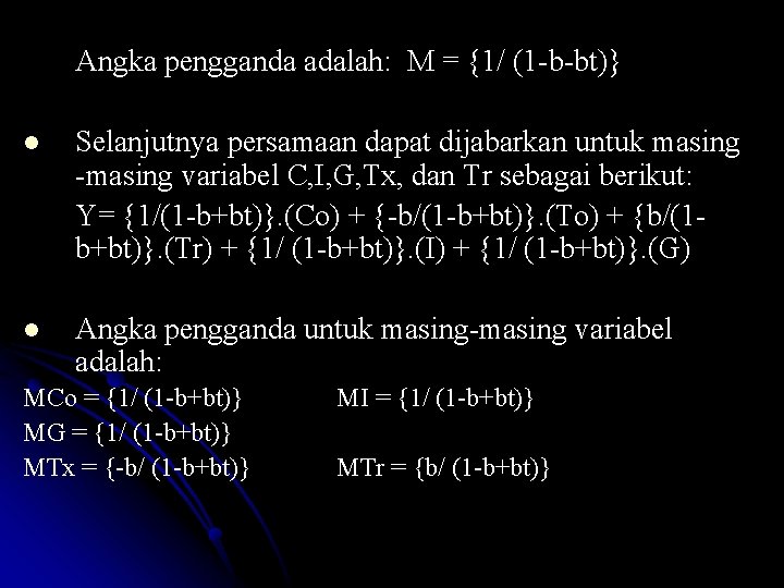 Angka pengganda adalah: M = {1/ (1 -b-bt)} l Selanjutnya persamaan dapat dijabarkan untuk