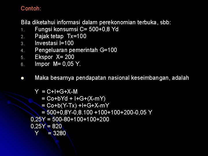 Contoh: Bila diketahui informasi dalam perekonomian terbuka, sbb: 1. Fungsi konsumsi C= 500+0, 8